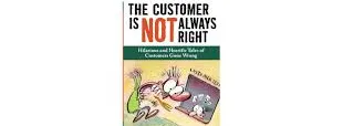The Customer Is Not Always Right: Hilarious and Horrific Tales of Customers Gone Wrong The Customer Is Not Always Right: Hilarious and Horrific Tales of Customers Gone Wrong